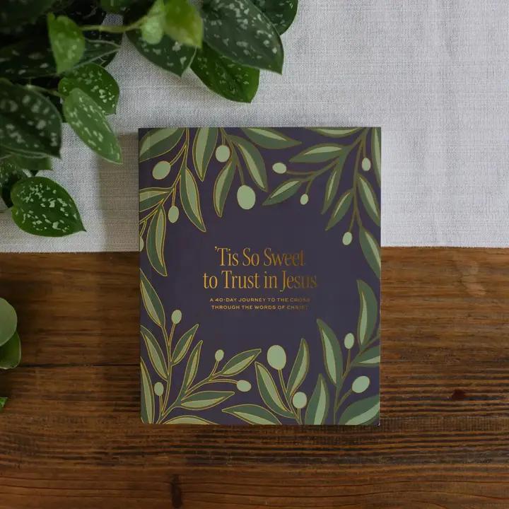 'Tis So Sweet to Trust in Jesus - A 40-Day Journey to the Cross
